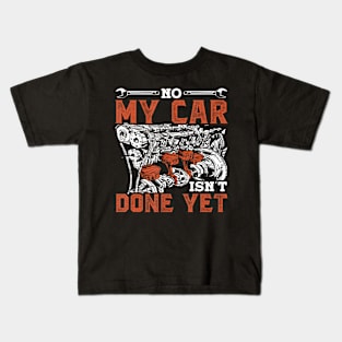 No My Car Isn'T Done Yet Dad Grandpa Men Mechanic Garage Kids T-Shirt